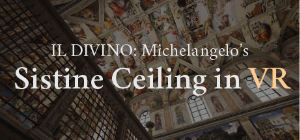 IL DIVINO - Michalangelo's Sistine Ceiling in VR